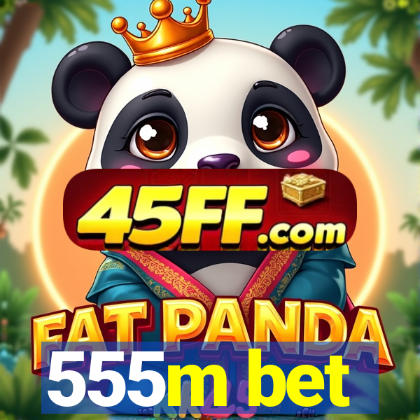 555m bet